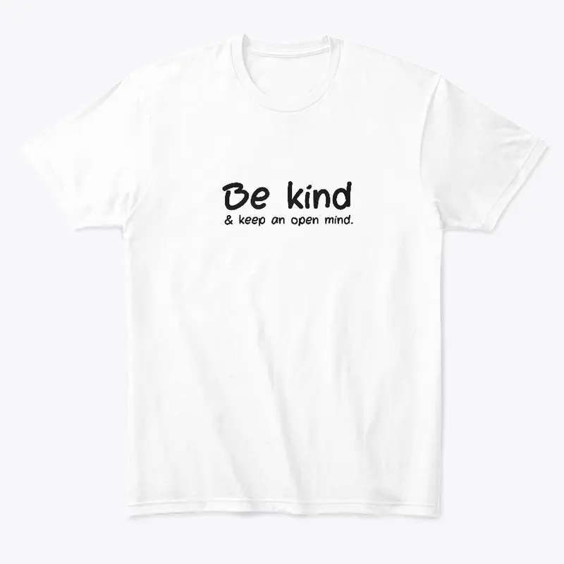 Be Kind and Keep an Open Mind (White)