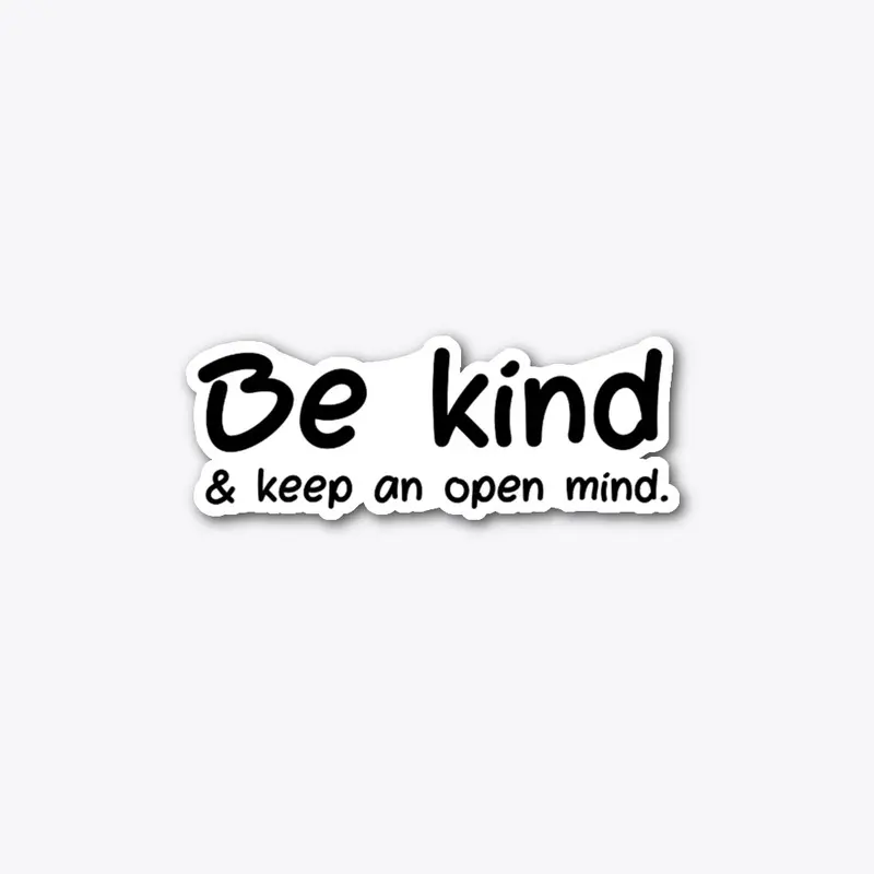 Be Kind and Keep an Open Mind (White)